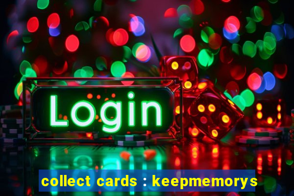 collect cards : keepmemorys